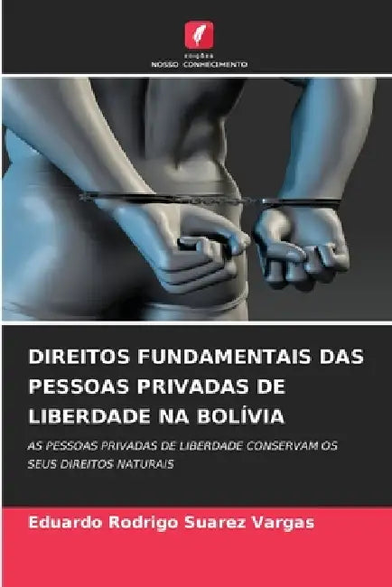 Direitos Fundamentais Das Pessoas Privadas de Liberdade Na Bolívia by Eduardo Rodrigo Suarez Vargas