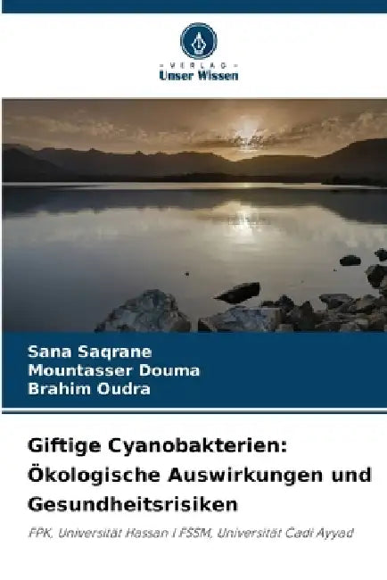 Giftige Cyanobakterien: Ökologische Auswirkungen und Gesundheitsrisiken by Sana Saqrane, Mountasser Douma, Brahim Oudra