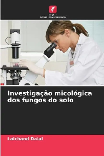 Investigação micológica dos fungos do solo by Lalchand Dalal