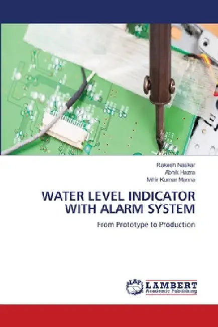 Water Level Indicator with Alarm System by Rakesh Naskar, Abhik Hazra, Mihir Kumar Manna