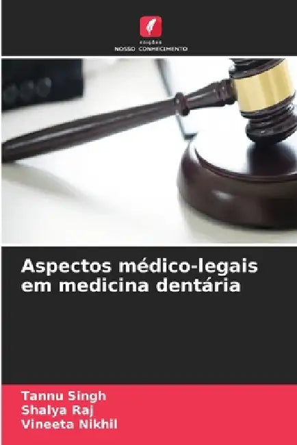 Aspectos médico-legais em medicina dentária by Tannu Singh, Shalya Raj, Vineeta Nikhil