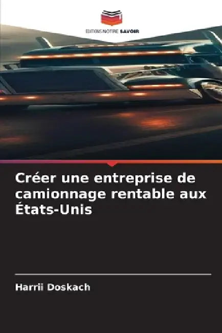 Créer une entreprise de camionnage rentable aux États-Unis by Harrii Doskach