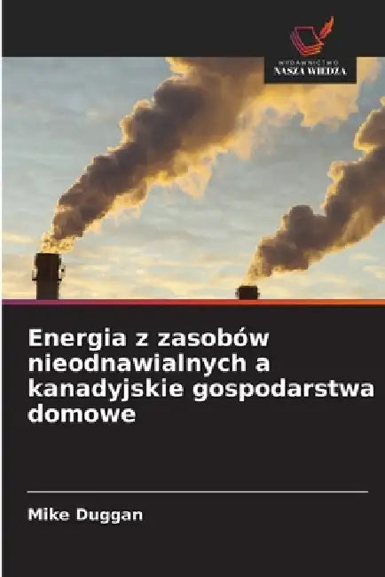 Energia z zasobów nieodnawialnych a kanadyjskie gospodarstwa domowe by Mike Duggan