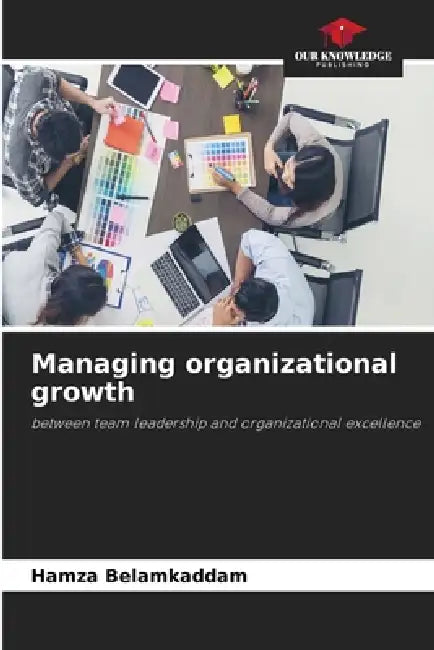 Managing organizational growth by Hamza Belamkaddam