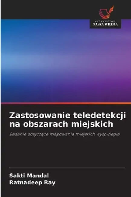 Zastosowanie teledetekcji na obszarach miejskich by Sakti Mandal, Ratnadeep Ray