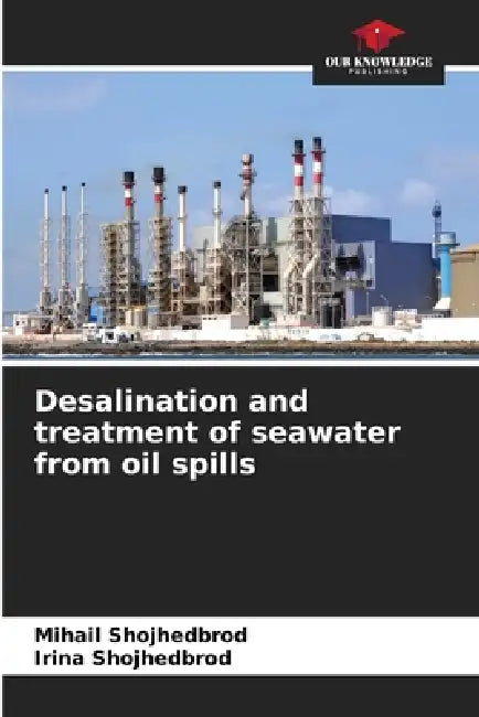 Desalination and treatment of seawater from oil spills by Mihail Shojhedbrod, Irina Shojhedbrod