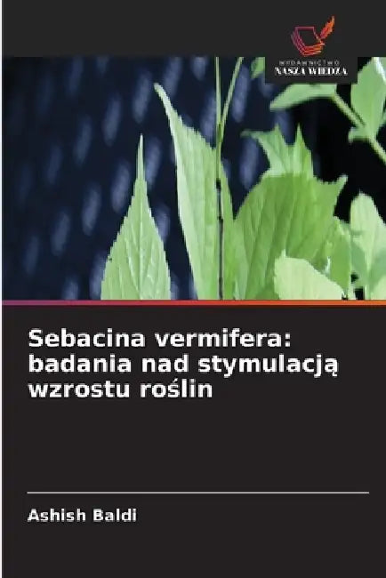 Sebacina vermifera: badania nad stymulacją wzrostu roślin by Ashish Baldi