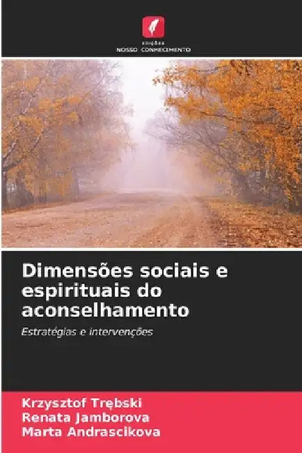 Dimensões sociais e espirituais do aconselhamento by Krzysztof Trębski, Renáta Jamborová, Marta Andrasčíková
