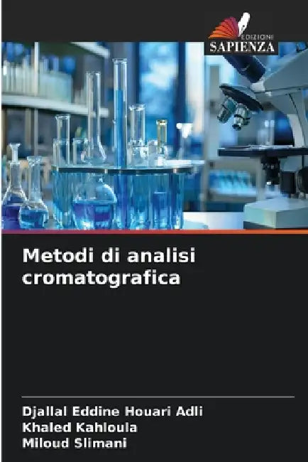 Metodi di analisi cromatografica by Djallal Eddine Houari Adli, Khaled Kahloula, Miloud Slimani