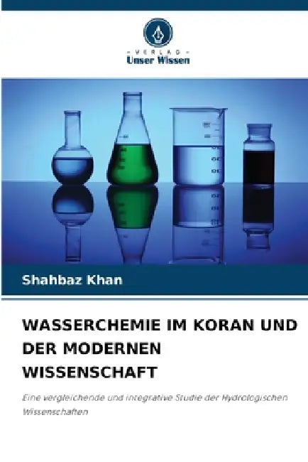 Wasserchemie Im Koran Und Der Modernen Wissenschaft by Shahbaz Khan