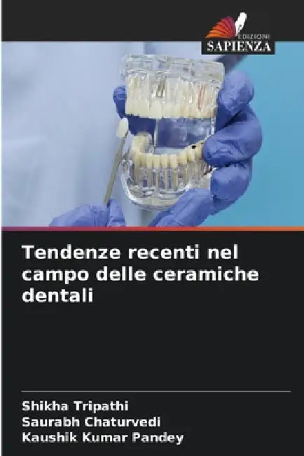 Tendenze recenti nel campo delle ceramiche dentali by Shikha Tripathi, Saurabh Chaturvedi, Kaushik Kumar Pandey