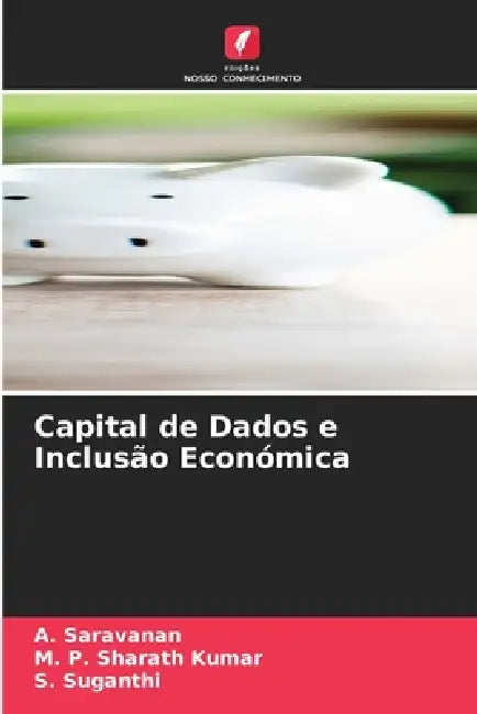 Capital de Dados e Inclusão Económica by A. Saravanan, M. P. Sharath Kumar, S. Suganthi