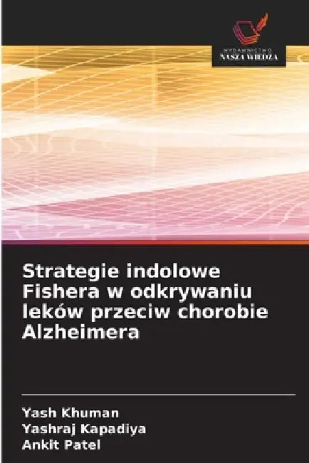 Strategie indolowe Fishera w odkrywaniu leków przeciw chorobie Alzheimera by Yash Khuman, Yashraj Kapadiya, Ankit Patel