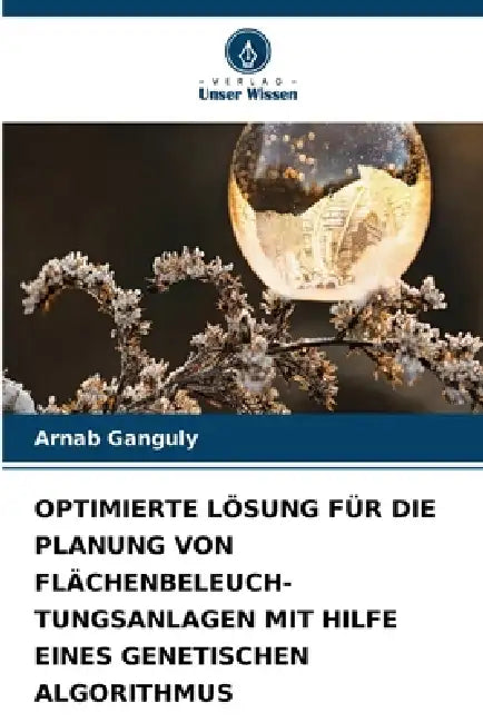 Optimierte Lösung Für Die Planung Von Flächenbeleuch- Tungsanlagen Mit Hilfe Eines Genetischen Algorithmus by Arnab Ganguly