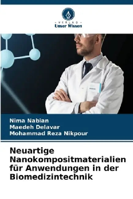 Neuartige Nanokompositmaterialien für Anwendungen in der Biomedizintechnik by Nima Nabian, Maedeh Delavar, Mohammad Reza Nikpour