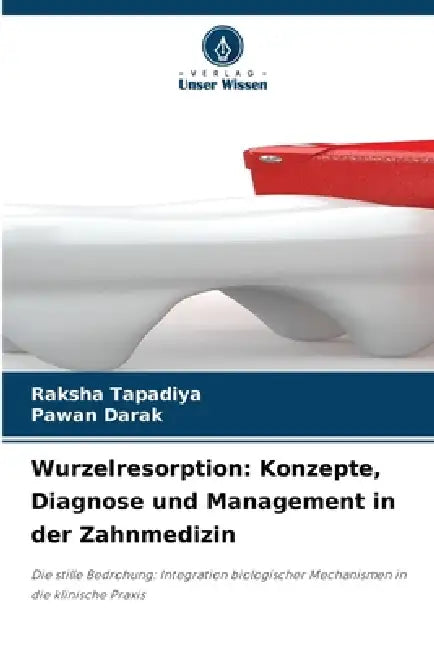 Wurzelresorption: Konzepte, Diagnose und Management in der Zahnmedizin by Raksha Tapadiya, Pawan Darak
