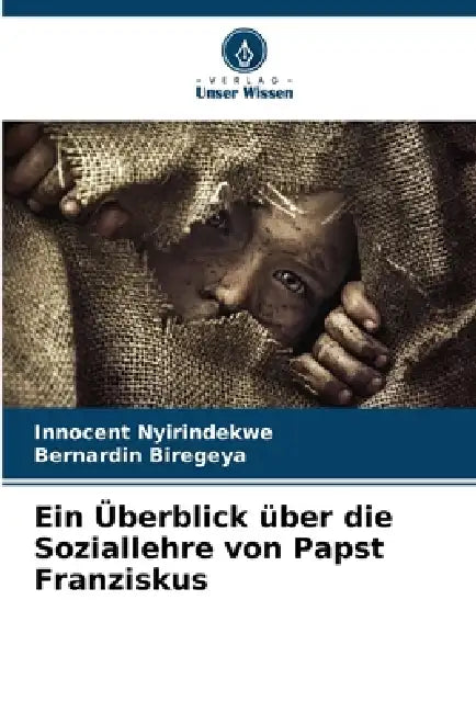 Ein Überblick über die Soziallehre von Papst Franziskus by Innocent Nyirindekwe, Bernardin Biregeya