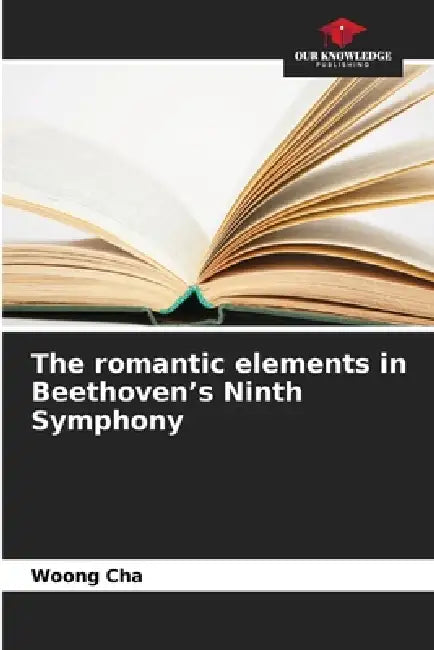 The romantic elements in Beethoven's Ninth Symphony by Woong Cha