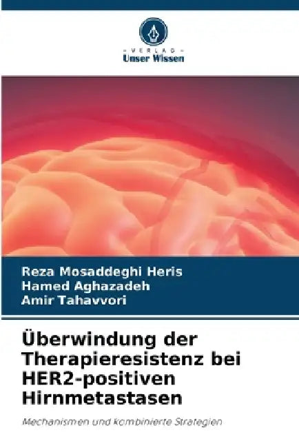 Überwindung der Therapieresistenz bei HER2-positiven Hirnmetastasen by Reza Mosaddeghi Heris, Hamed Aghazadeh, Amir Tahavvori