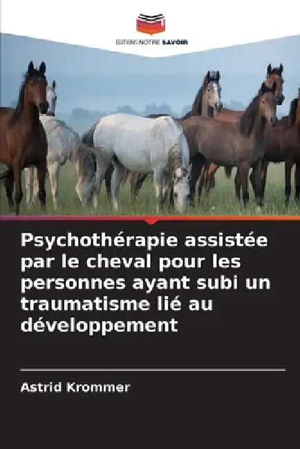 Psychothérapie assistée par le cheval pour les personnes ayant subi un traumatisme lié au développement by Astrid Krommer