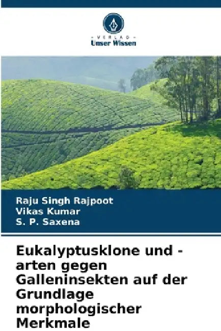 Eukalyptusklone und -arten gegen Galleninsekten auf der Grundlage morphologischer Merkmale by Raju Singh Rajpoot, Vikas Kumar, S. P. Saxena