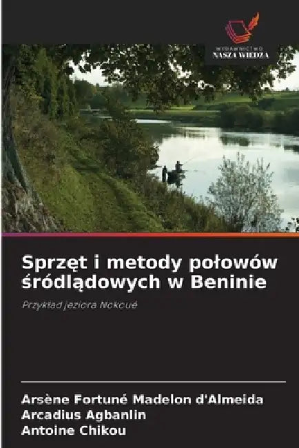 Sprzęt i metody polowów śródlądowych w Beninie by Arsène Fortuné Madelon D'Almeida, Arcadius Agbanlin, Antoine Chikou