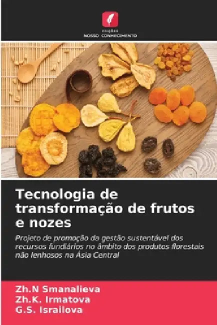 Tecnologia de transformação de frutos e nozes by Zh N. Smanalieva, Zh K. Irmatova, G. S. Israilova