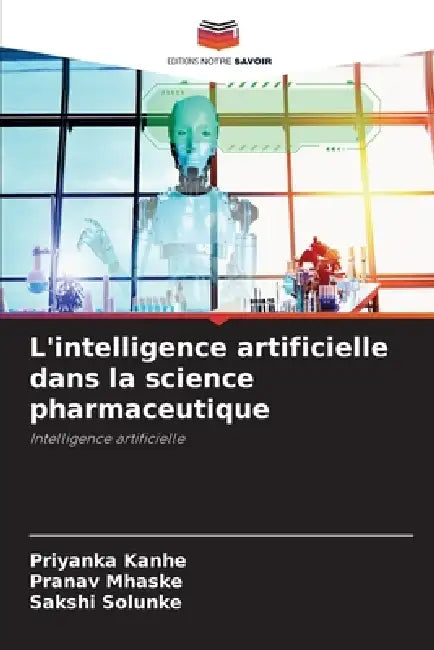 L'intelligence artificielle dans la science pharmaceutique by Priyanka Kanhe, Pranav Mhaske, Sakshi Solunke