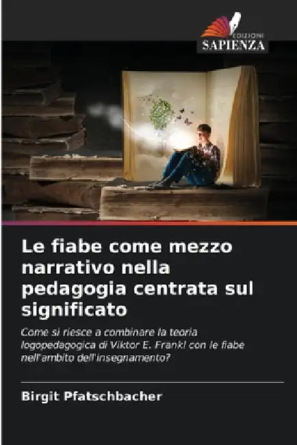 Le fiabe come mezzo narrativo nella pedagogia centrata sul significato by Birgit Pfatschbacher