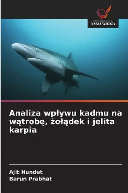 Analiza wplywu kadmu na wątrobę, żolądek i jelita karpia by Ajit Hundet, Barun Prabhat