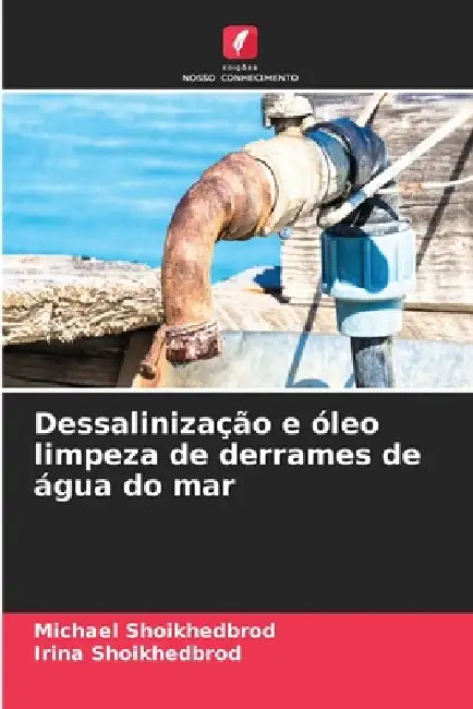 Dessalinização e óleo limpeza de derrames de água do mar by Michael Shoikhedbrod, Irina Shoikhedbrod