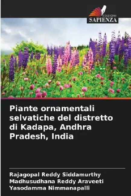 Piante ornamentali selvatiche del distretto di Kadapa, Andhra Pradesh, India by Rajagopal Reddy Siddamurthy, Madhusudhana Reddy Araveeti, Yasodamma Nimmanapalli