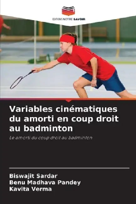 Variables cinématiques du amorti en coup droit au badminton by Biswajit Sardar, Benu Madhava Pandey, Kavita Verma