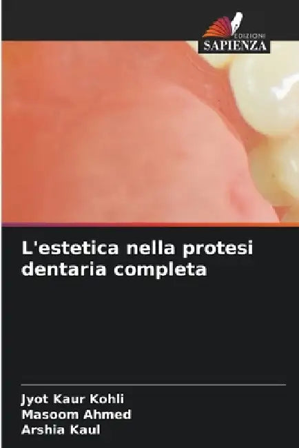 L'estetica nella protesi dentaria completa by Jyot Kaur Kohli, Masoom Ahmed, Arshia Kaul