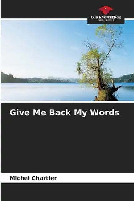 Give Me Back My Words by Michel Chartier