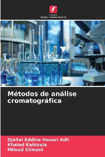 Métodos de análise cromatográfica by Djallal Eddine Houari Adli, Khaled Kahloula, Miloud Slimani