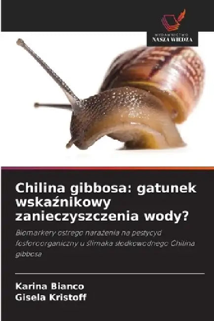 Chilina gibbosa: gatunek wskaźnikowy zanieczyszczenia wody? by Karina Bianco, Gisela Kristoff