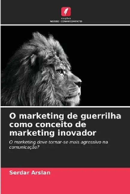 O marketing de guerrilha como conceito de marketing inovador by Serdar Arslan