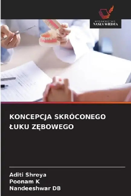 Koncepcja Skróconego Luku ZĘbowego by Aditi Shreya, Poonam K, Nandeeshwar Db