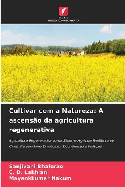 Cultivar com a Natureza: A ascensão da agricultura regenerativa by Sanjivani Bhalerao, C. D. Lakhlani, Mayankkumar Nakum