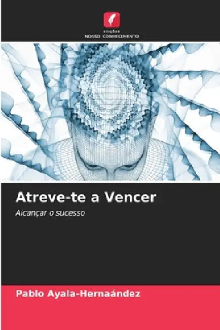Atreve-te a Vencer by Pablo Ayala-Hernaández