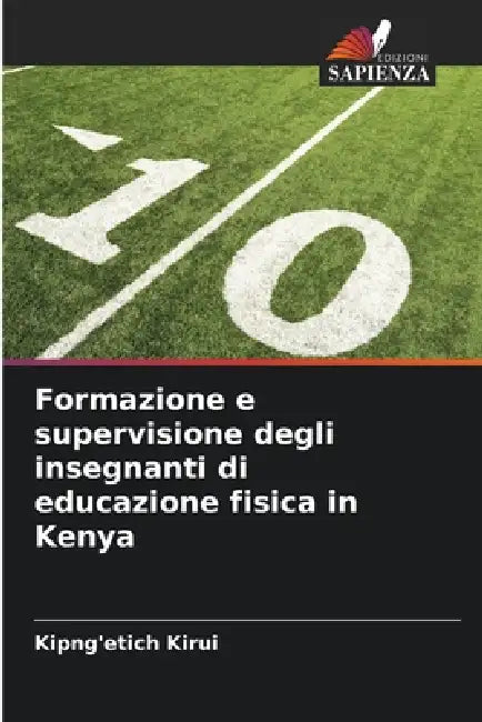 Formazione e supervisione degli insegnanti di educazione fisica in Kenya by Kipng'etich Kirui