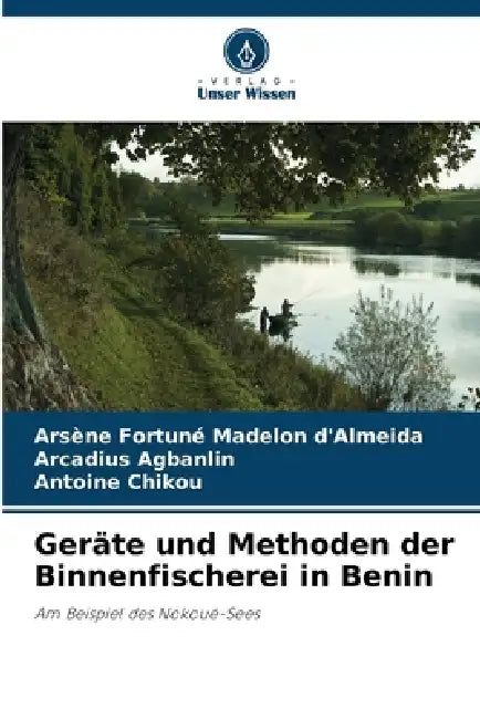 Geräte und Methoden der Binnenfischerei in Benin by Arsène Fortuné Madelon D'Almeida, Arcadius Agbanlin, Antoine Chikou
