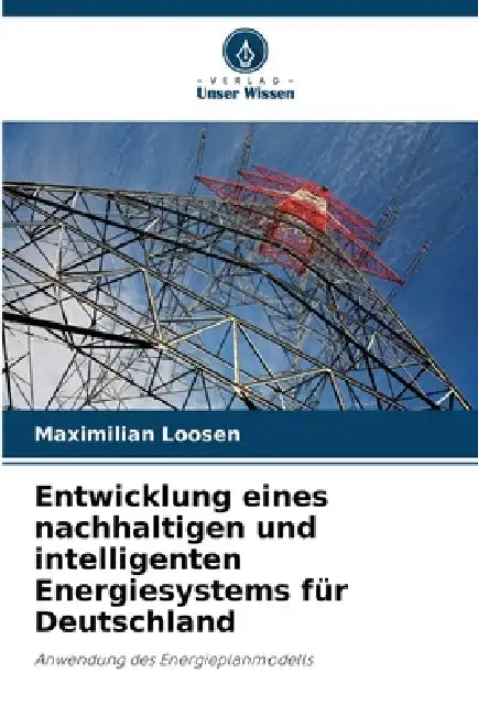 Entwicklung eines nachhaltigen und intelligenten Energiesystems für Deutschland by Maximilian Loosen