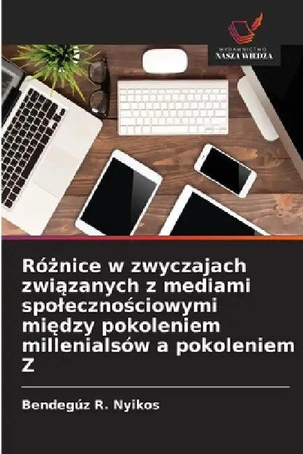 Różnice w zwyczajach związanych z mediami spolecznościowymi między pokoleniem millenialsów a pokoleniem Z by Bendegúz R. Nyikos