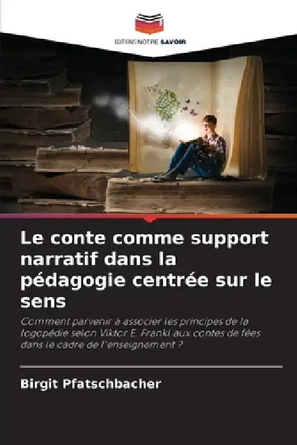 Le conte comme support narratif dans la pédagogie centrée sur le sens by Birgit Pfatschbacher