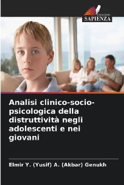 Analisi clinico-socio-psicologica della distruttività negli adolescenti e nei giovani by Elmir Y. (Yusif) a. (Akbar)