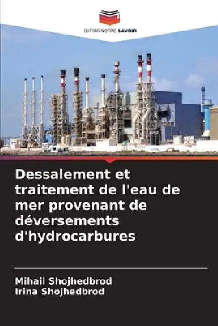 Dessalement et traitement de l'eau de mer provenant de déversements d'hydrocarbures by Mihail Shojhedbrod, Irina Shojhedbrod