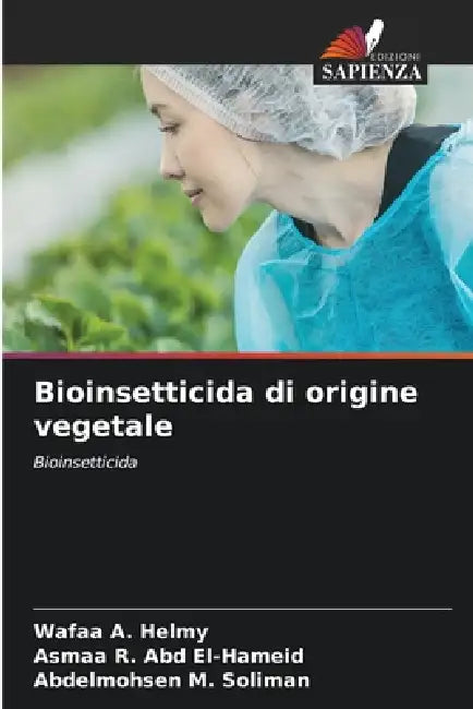 Bioinsetticida di origine vegetale by Wafaa A. Helmy, Asmaa R. Abd El-Hameid, Abdelmohsen M. Soliman