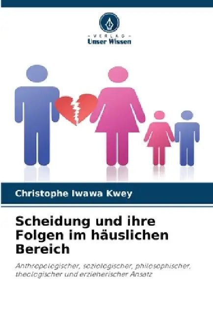 Scheidung und ihre Folgen im häuslichen Bereich by Christophe Iwawa Kwey